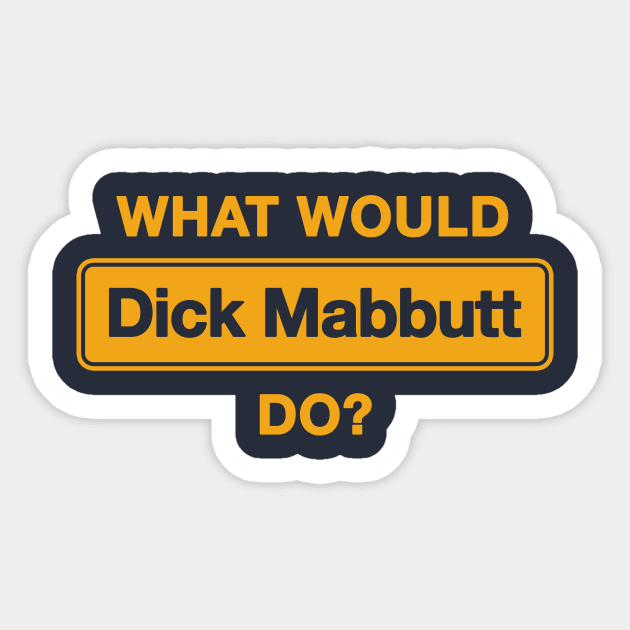What Would Dick Mabbutt Do? Sticker by dumbshirts
